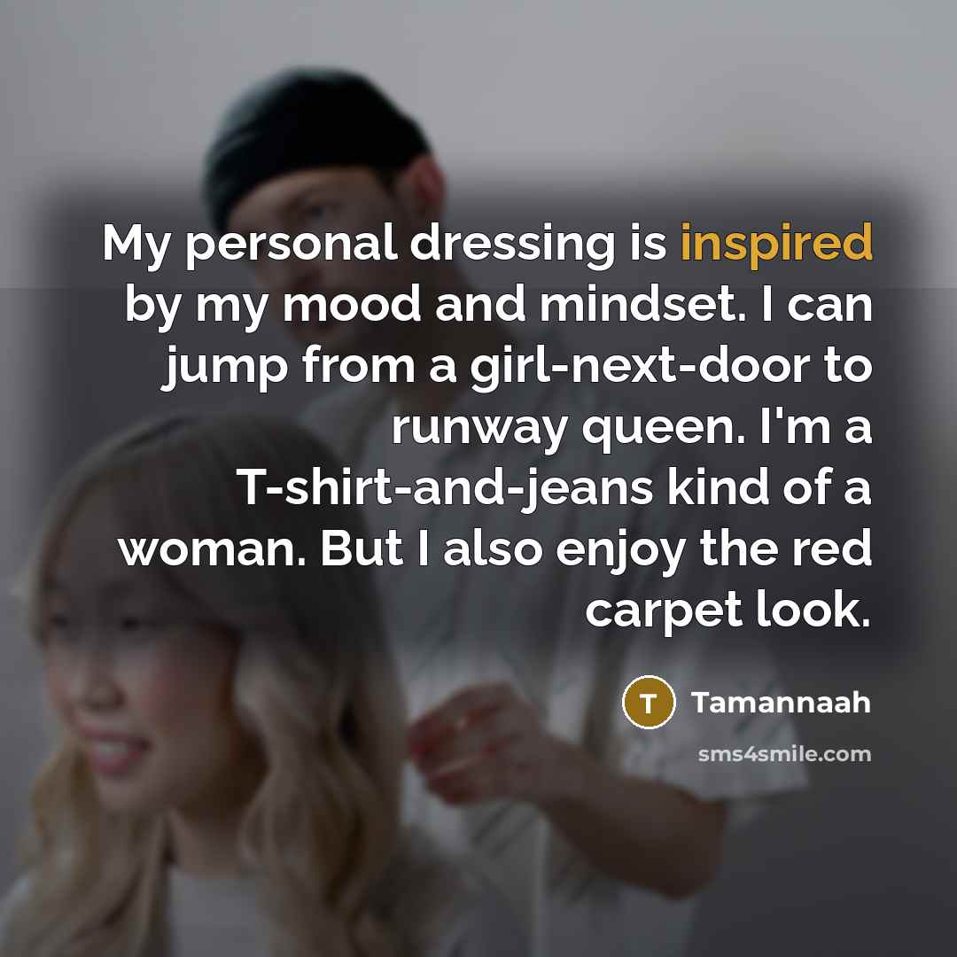 “My personal dressing is inspired by my mood and mindset.…” quote by Tamannaah