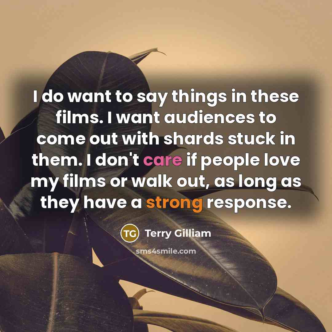 “I do want to say things in these films. I…” quote by Terry Gilliam
