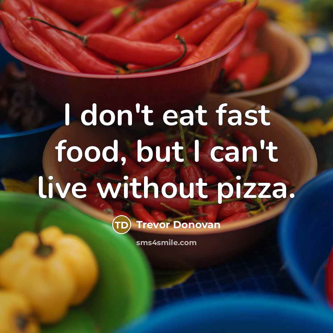 “I don't eat fast food, but I can't live without…” quote by Trevor Donovan