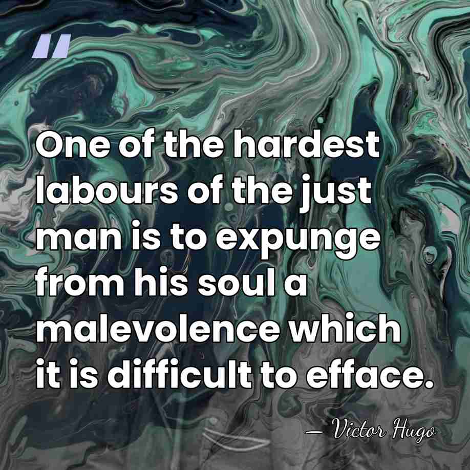 One of the hardest labours of the just man is to expunge&hellip; - Victor Hugo