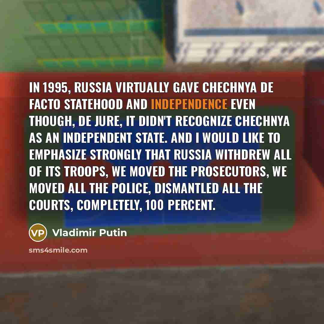 “In 1995, Russia virtually gave Chechnya de facto statehood and…” quote by Vladimir Putin