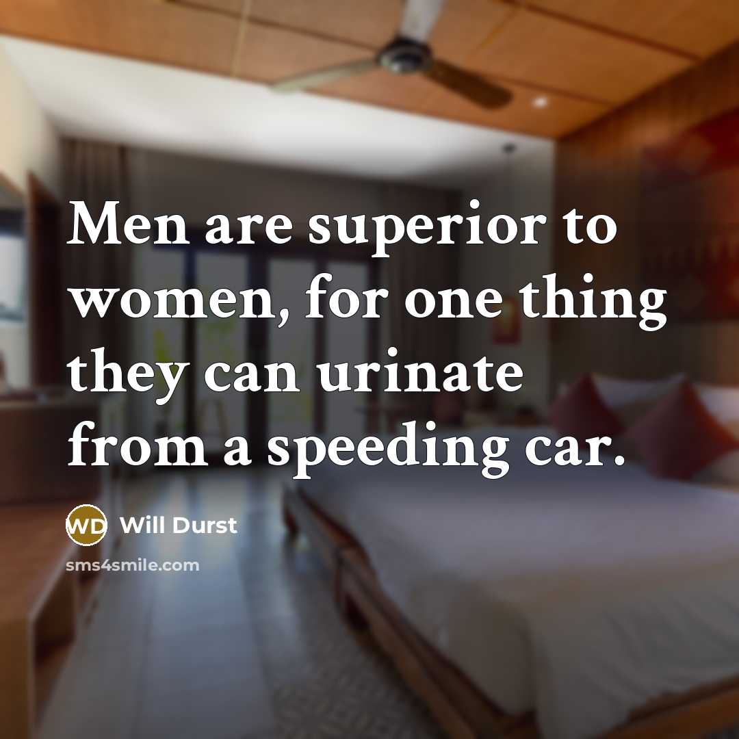 “Men are superior to women, for one thing they can…” quote by Will Durst