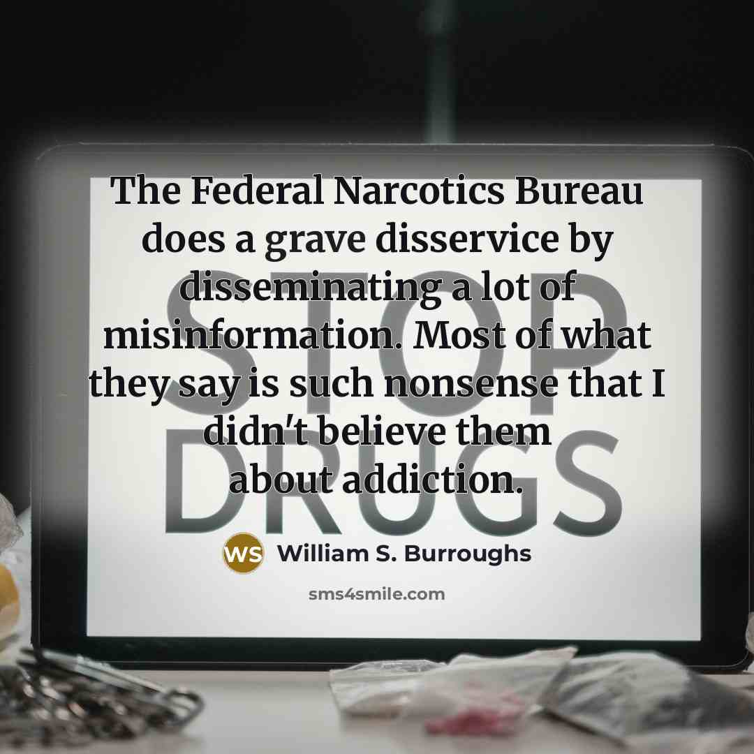 “The Federal Narcotics Bureau does a grave disservice by disseminating…” quote by William S. Burroughs