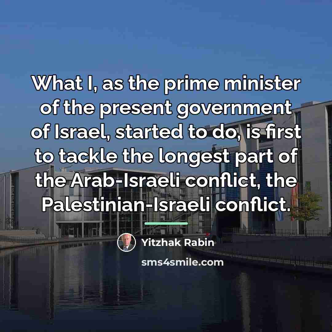 “What I, as the prime minister of the present government…” quote by Yitzhak Rabin