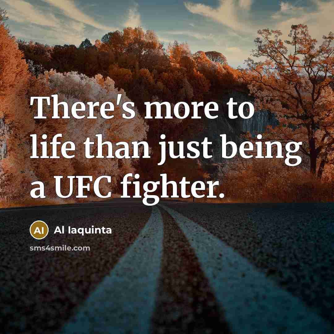“There's more to life than just being a UFC fighter.…” quote by Al Iaquinta