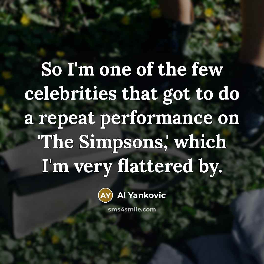 “So I'm one of the few celebrities that got to…” quote by Al Yankovic