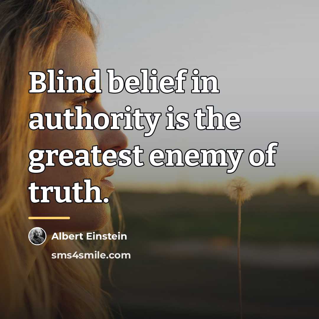 “Blind belief in authority is the greatest enemy of truth.…” quote by Albert Einstein