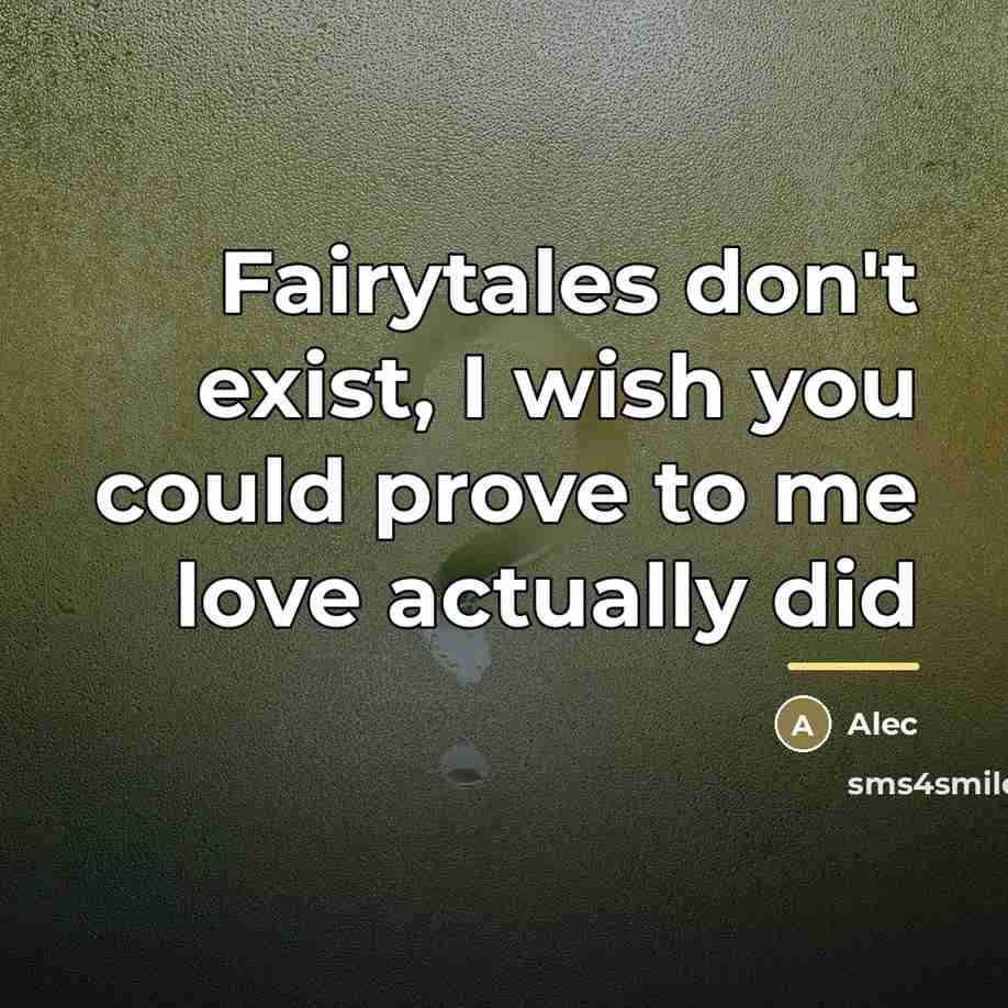 “Fairytales don't exist, I wish you could prove to me…” quote by Alec