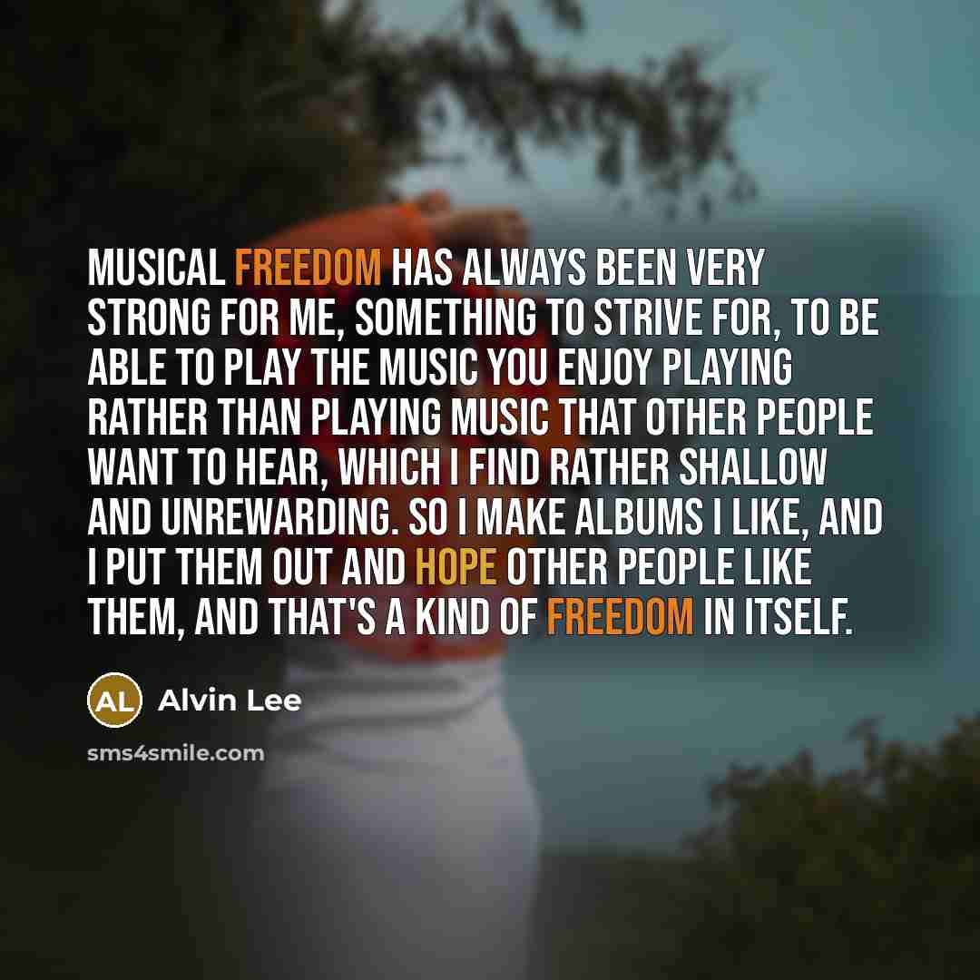 “Musical freedom has always been very strong for me, something…” quote by Alvin Lee