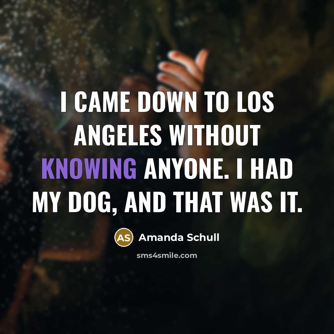 “I came down to Los Angeles without knowing anyone. I…” quote by Amanda Schull