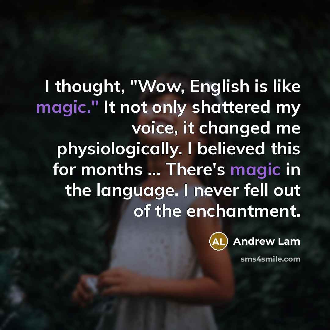 “I thought, "Wow, English is like magic." It not only…” quote by Andrew Lam