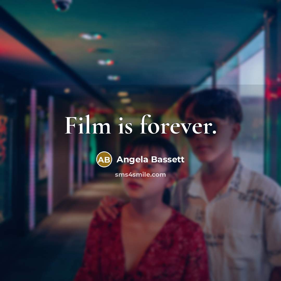 “Film is forever.…” quote by Angela Bassett