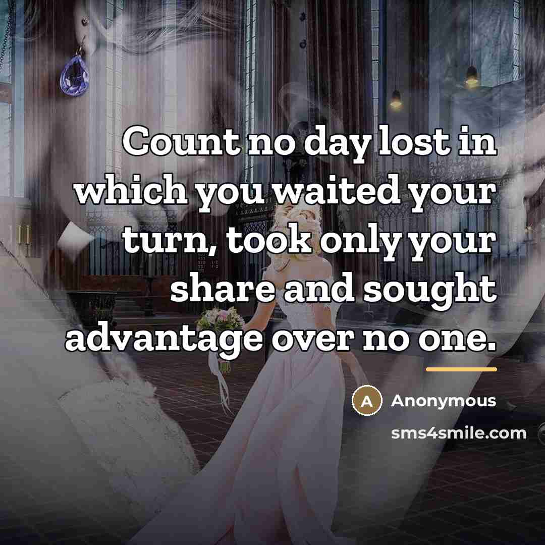 “Count no day lost in which you waited your turn,…” quote by Anonymous