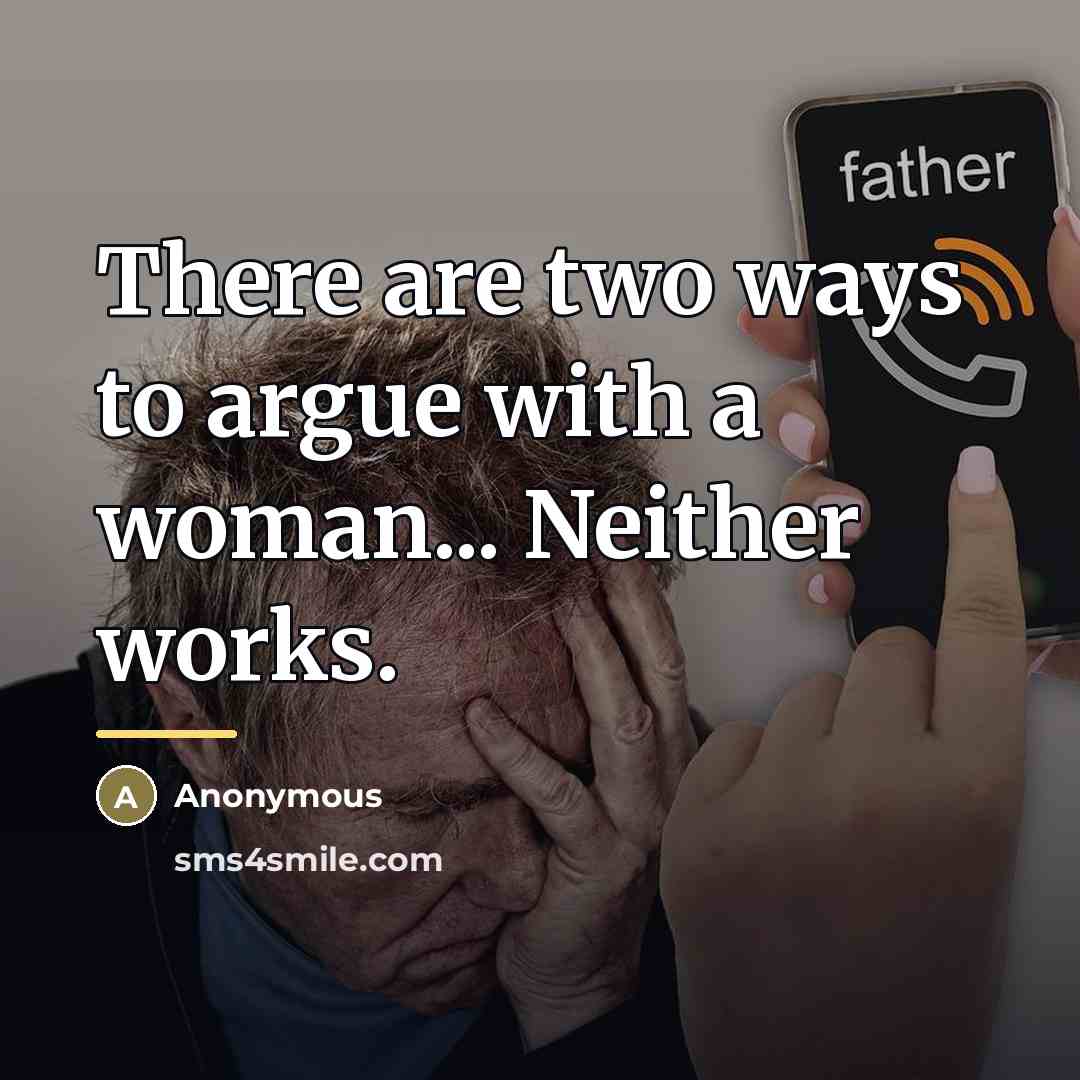 “There are two ways to argue with a woman... Neither…” quote by Anonymous