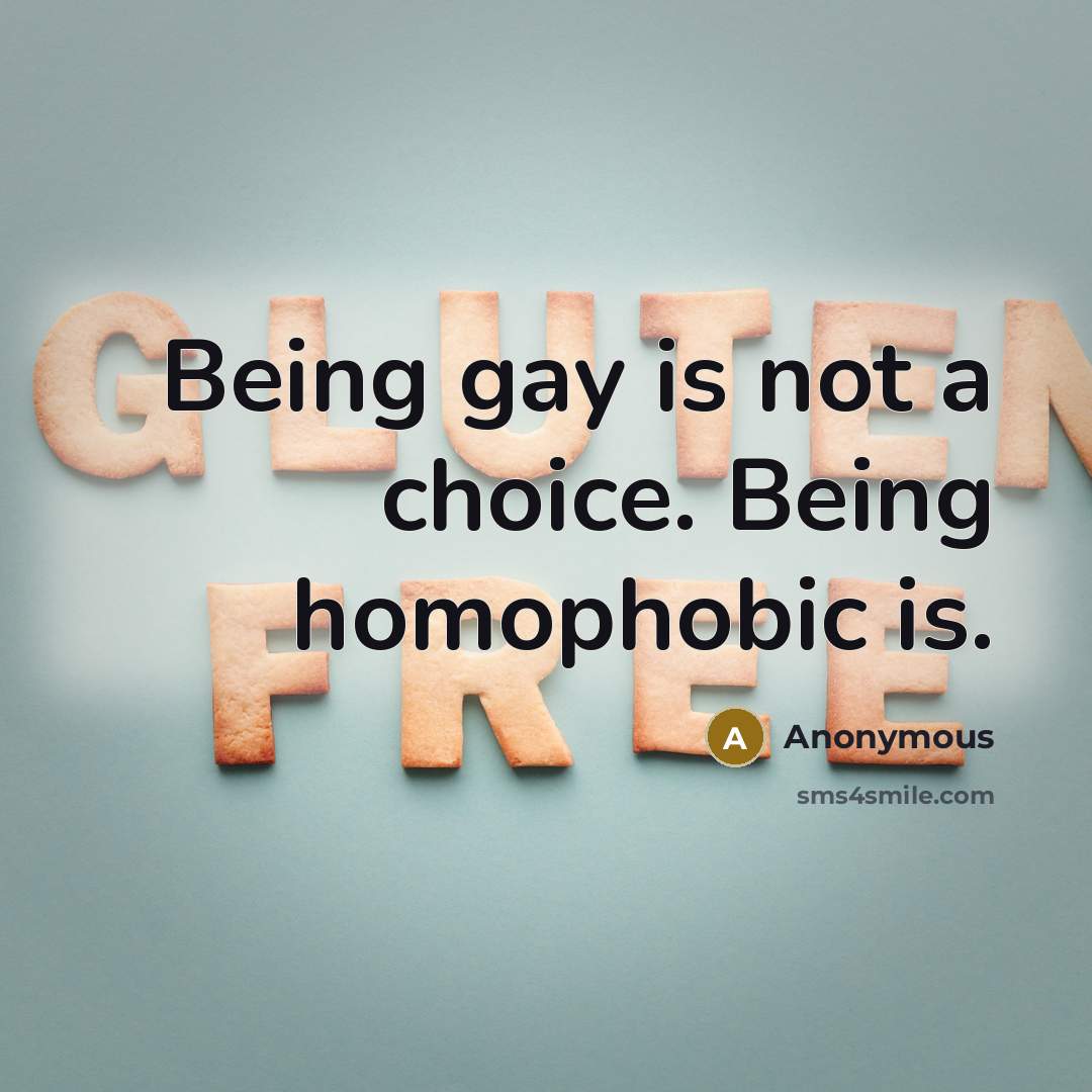 “Being gay is not a choice. Being homophobic is.…” quote by Anonymous