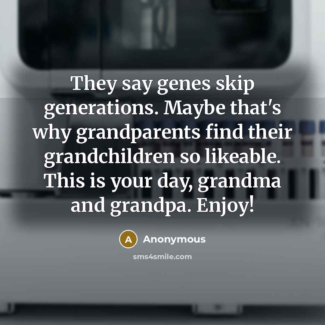 “They say genes skip generations. Maybe that's why grandparents find…” quote by Anonymous