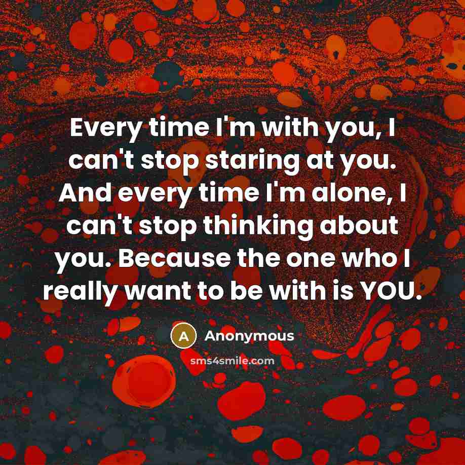 “Every time I'm with you, I can't stop staring at…” quote by Anonymous