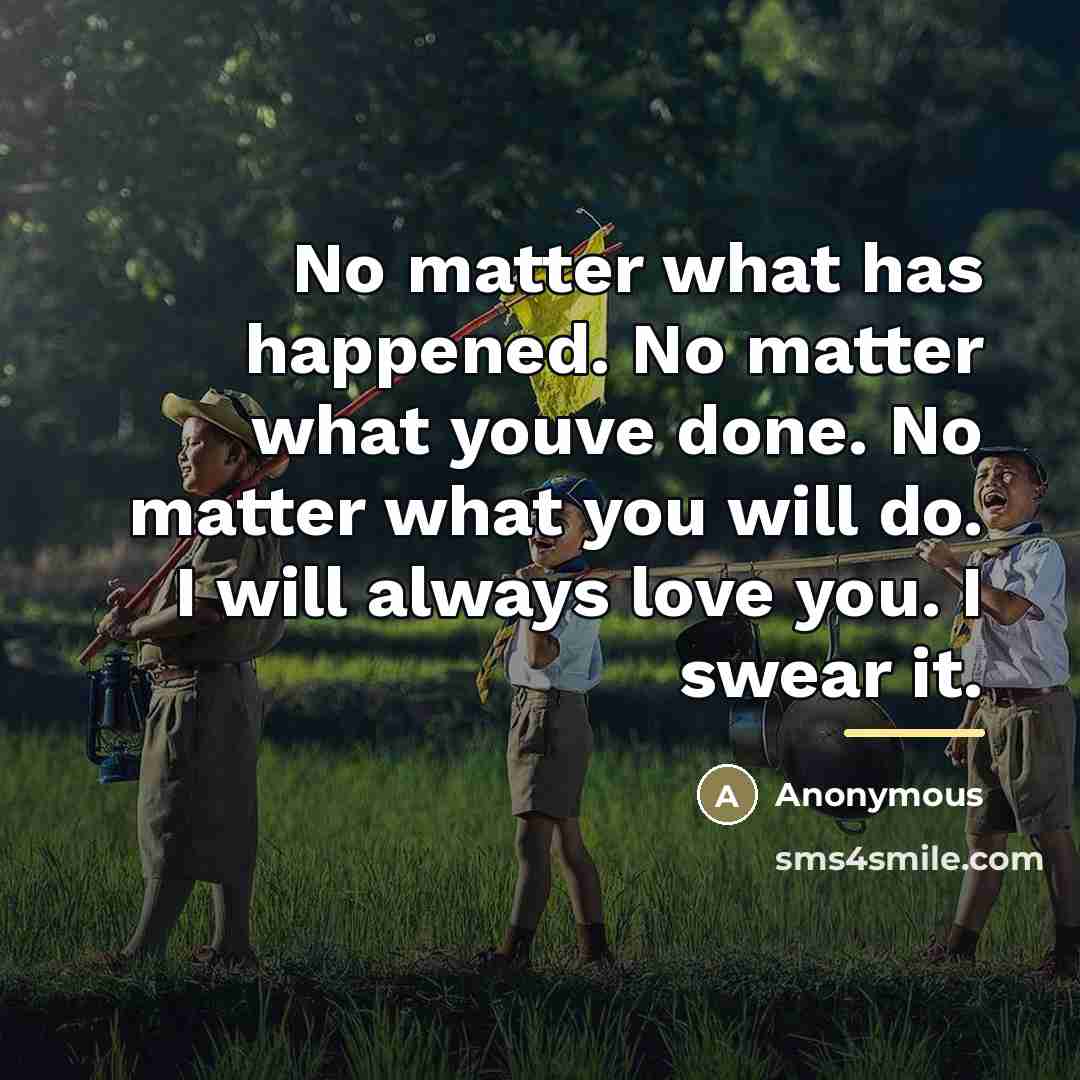 “No matter what has happened. No matter what youve done.…” quote by Anonymous