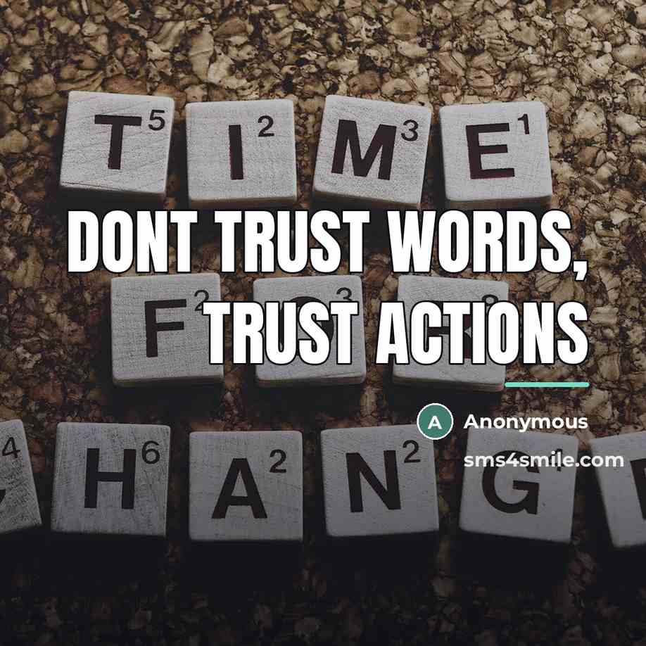 “Dont trust words, trust actions…” quote by Anonymous