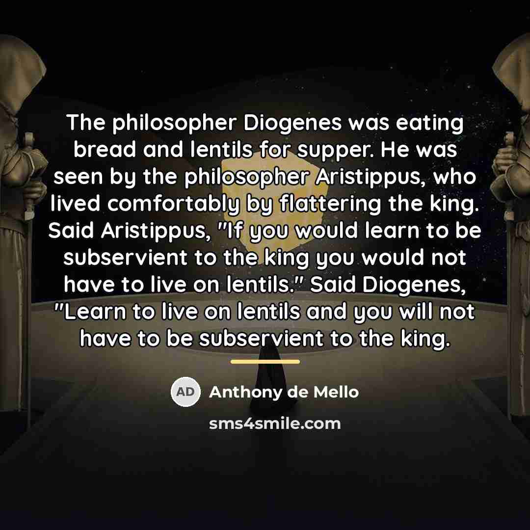 “The philosopher Diogenes was eating bread and lentils for supper.…” quote by Anthony de Mello