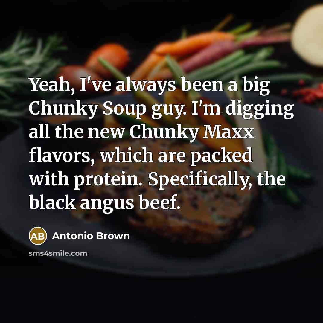 “Yeah, I've always been a big Chunky Soup guy. I'm…” quote by Antonio Brown