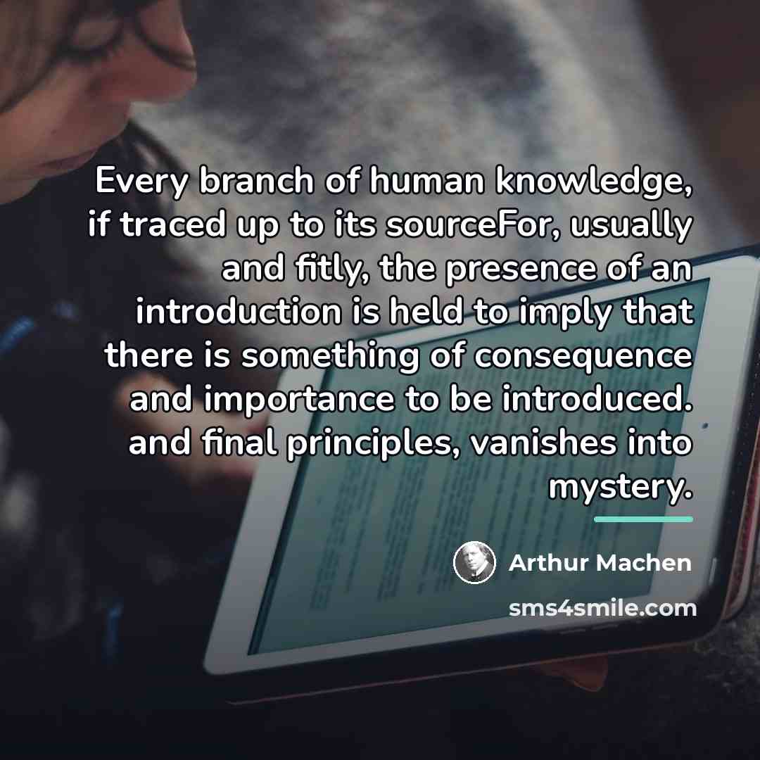 “Every branch of human knowledge, if traced up to its…” quote by Arthur Machen
