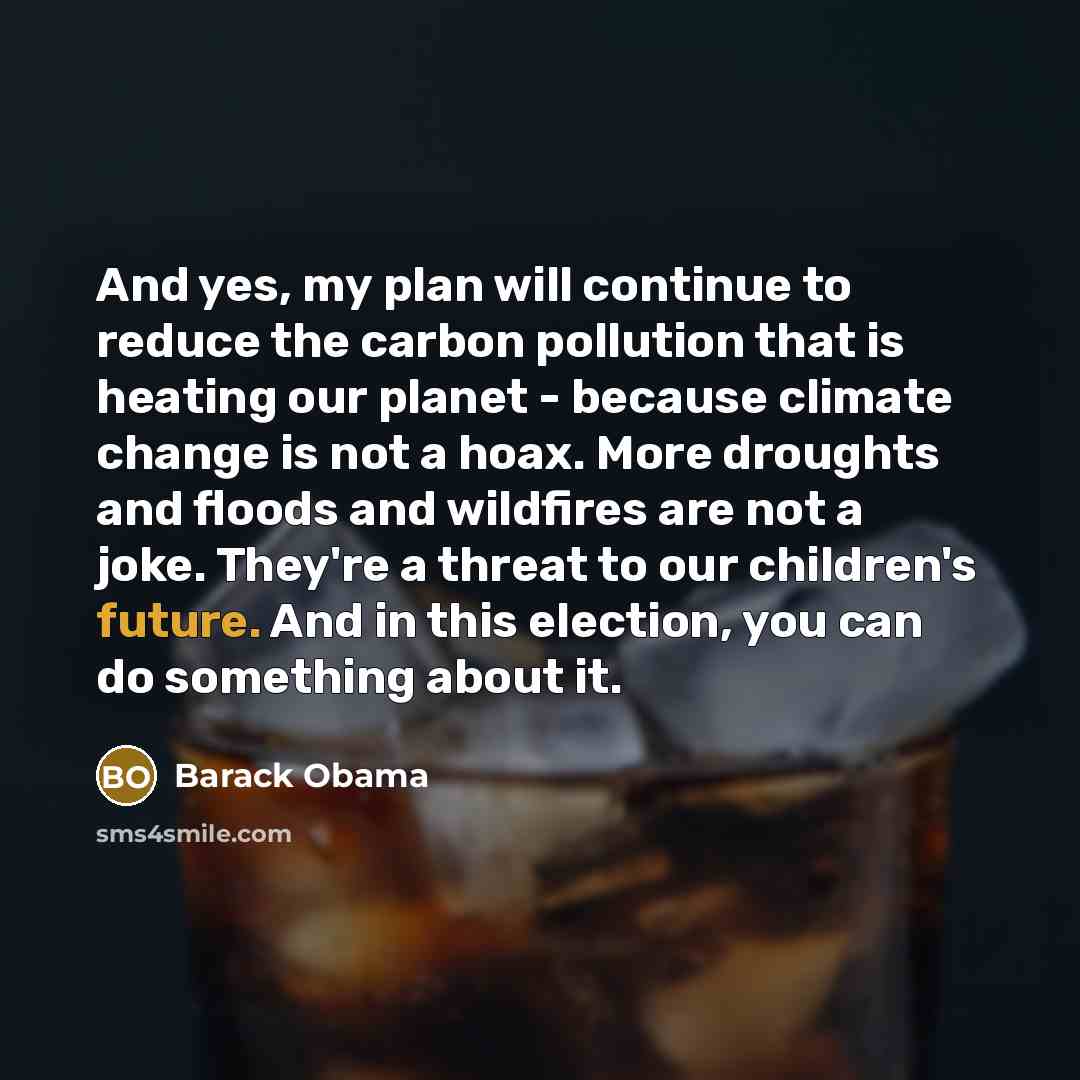 “And yes, my plan will continue to reduce the carbon…” quote by Barack Obama
