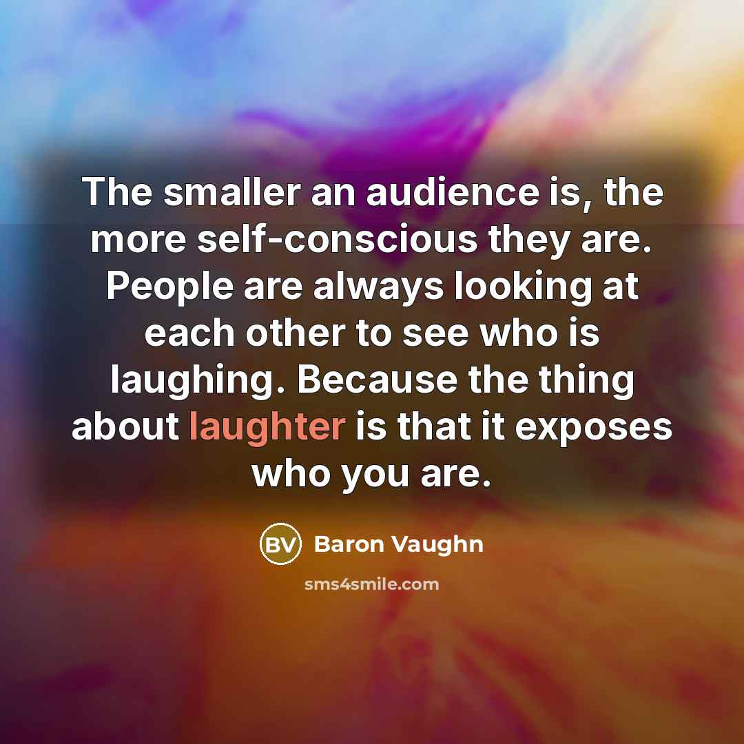 “The smaller an audience is, the more self-conscious they are.…” quote by Baron Vaughn