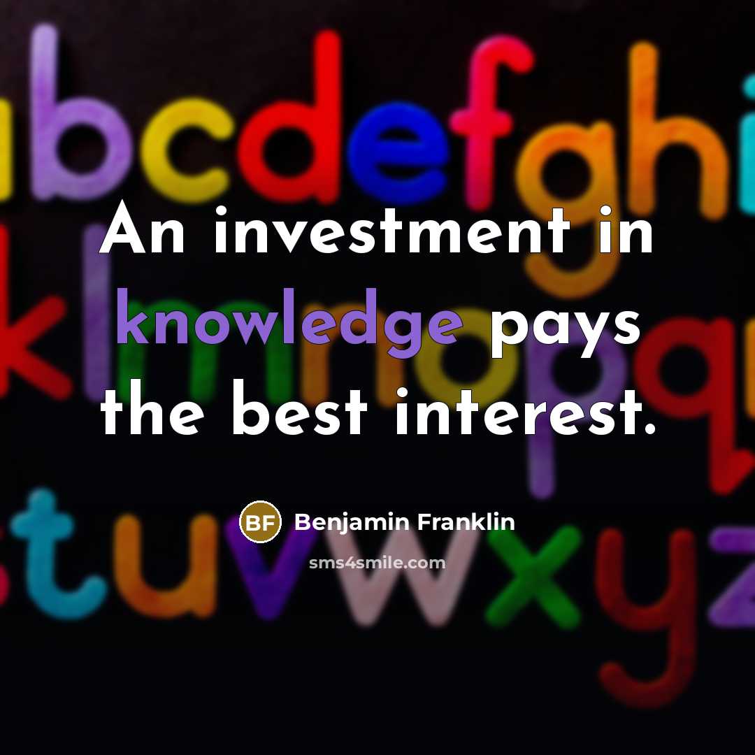 “An investment in knowledge pays the best interest.…” quote by Benjamin Franklin