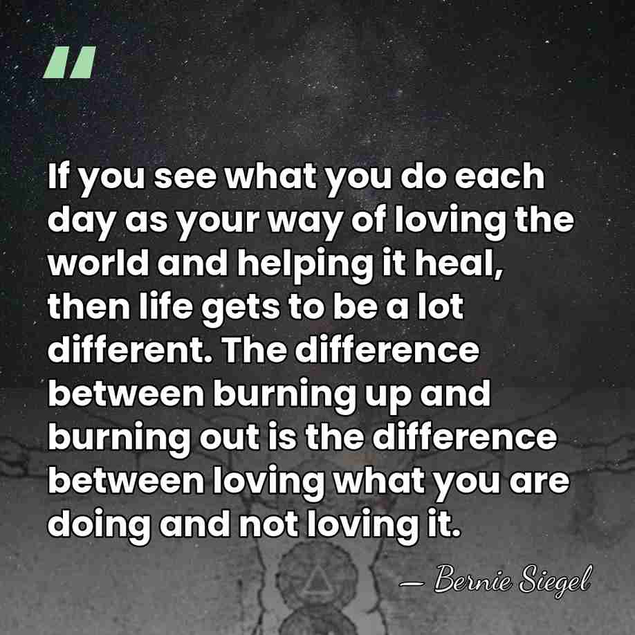If you see what you do each day as your way of&hellip; - Bernie Siegel