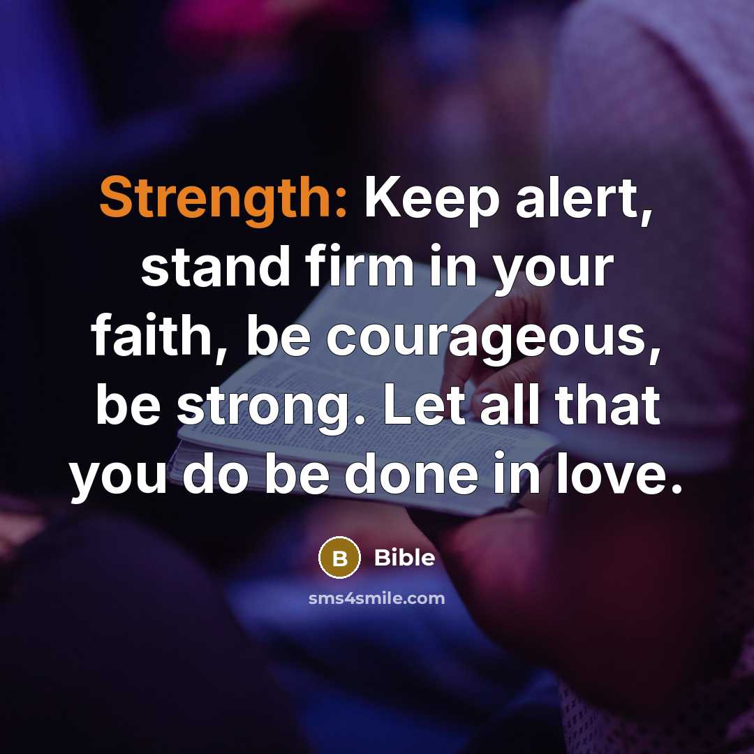 “Strength: Keep alert, stand firm in your faith, be courageous,…” quote by Bible
