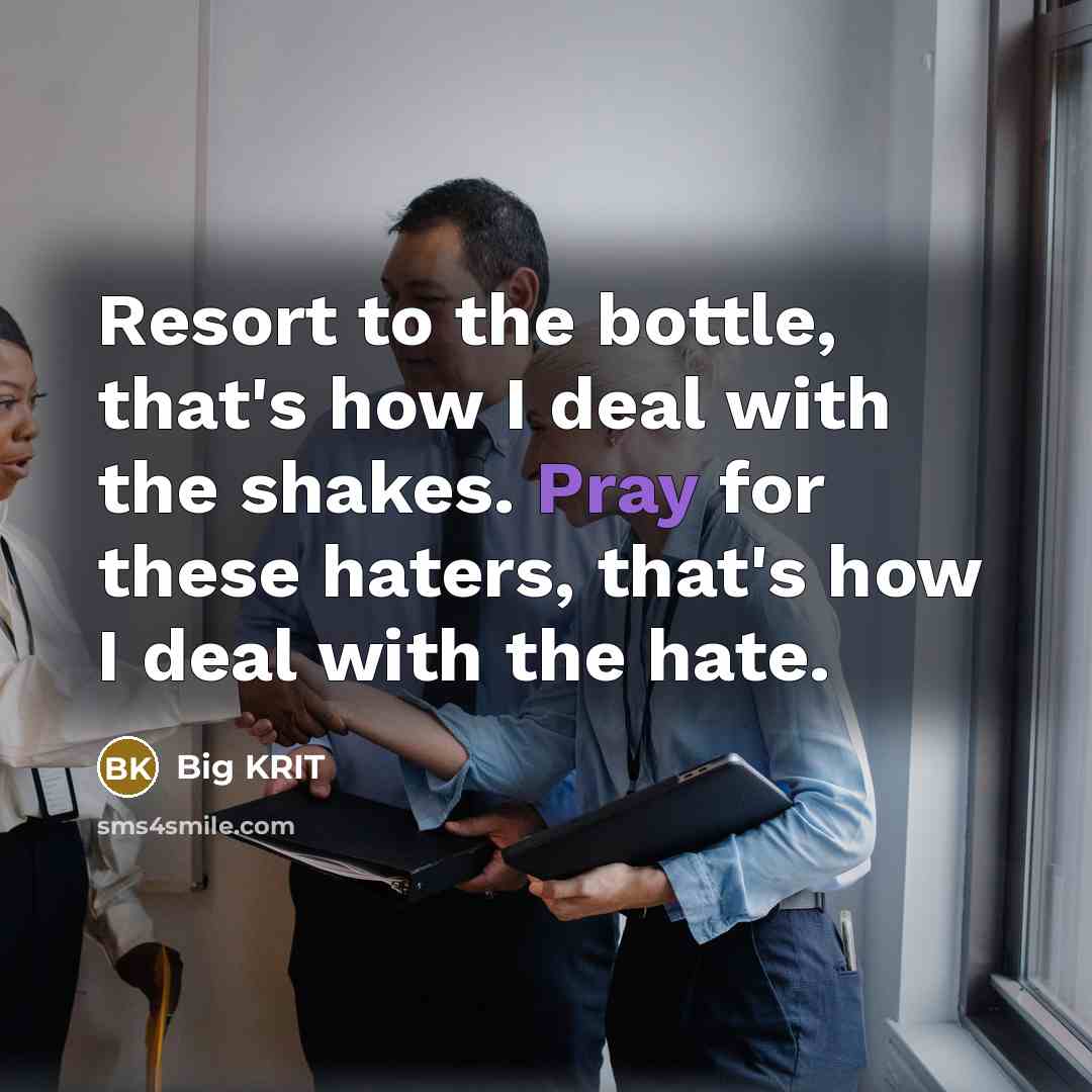 “Resort to the bottle, that's how I deal with the…” quote by Big Krit