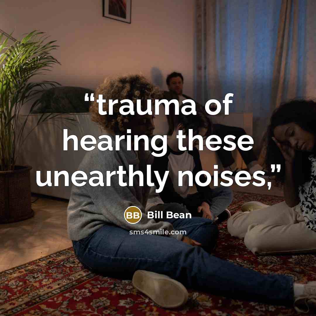“trauma of hearing these unearthly noises,” quote by Bill Bean