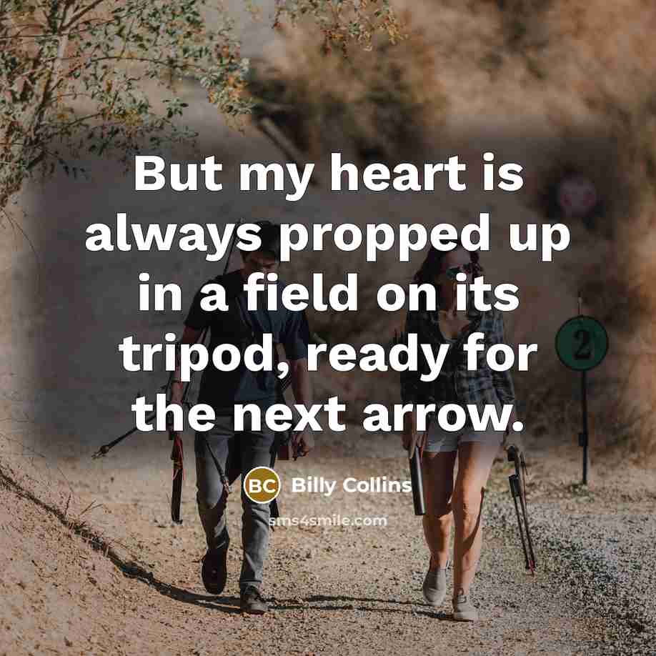 “But my heart is always propped up in a field…” quote by Billy Collins