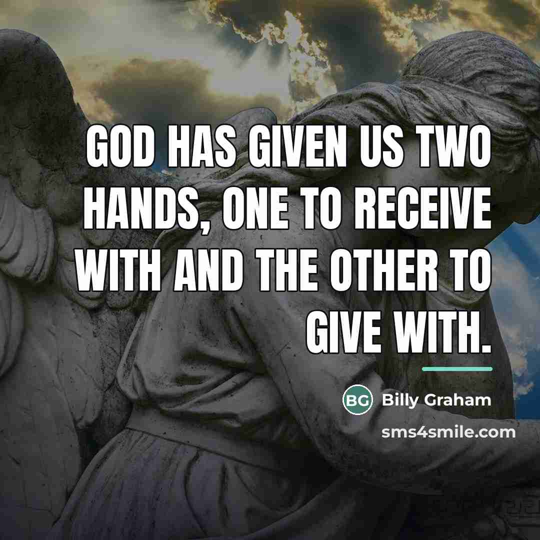 “God has given us two hands, one to receive with…” quote by Billy Graham