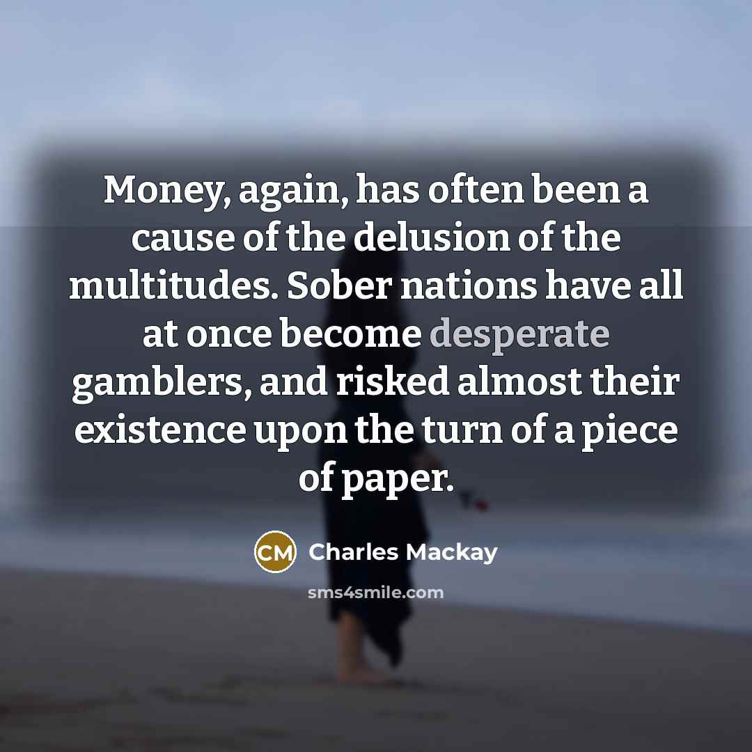 “Money, again, has often been a cause of the delusion…” quote by Charles Mackay