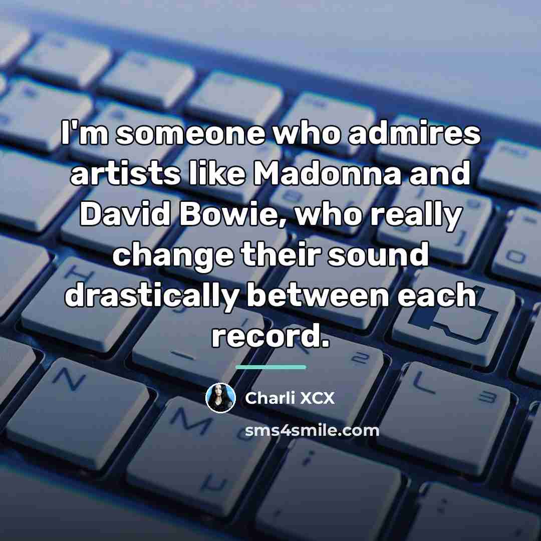 “I'm someone who admires artists like Madonna and David Bowie,…” quote by Charli XCX