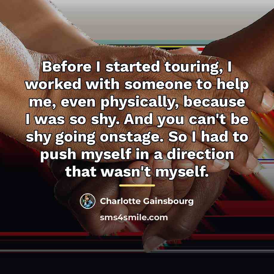 “Before I started touring, I worked with someone to help…” quote by Charlotte Gainsbourg