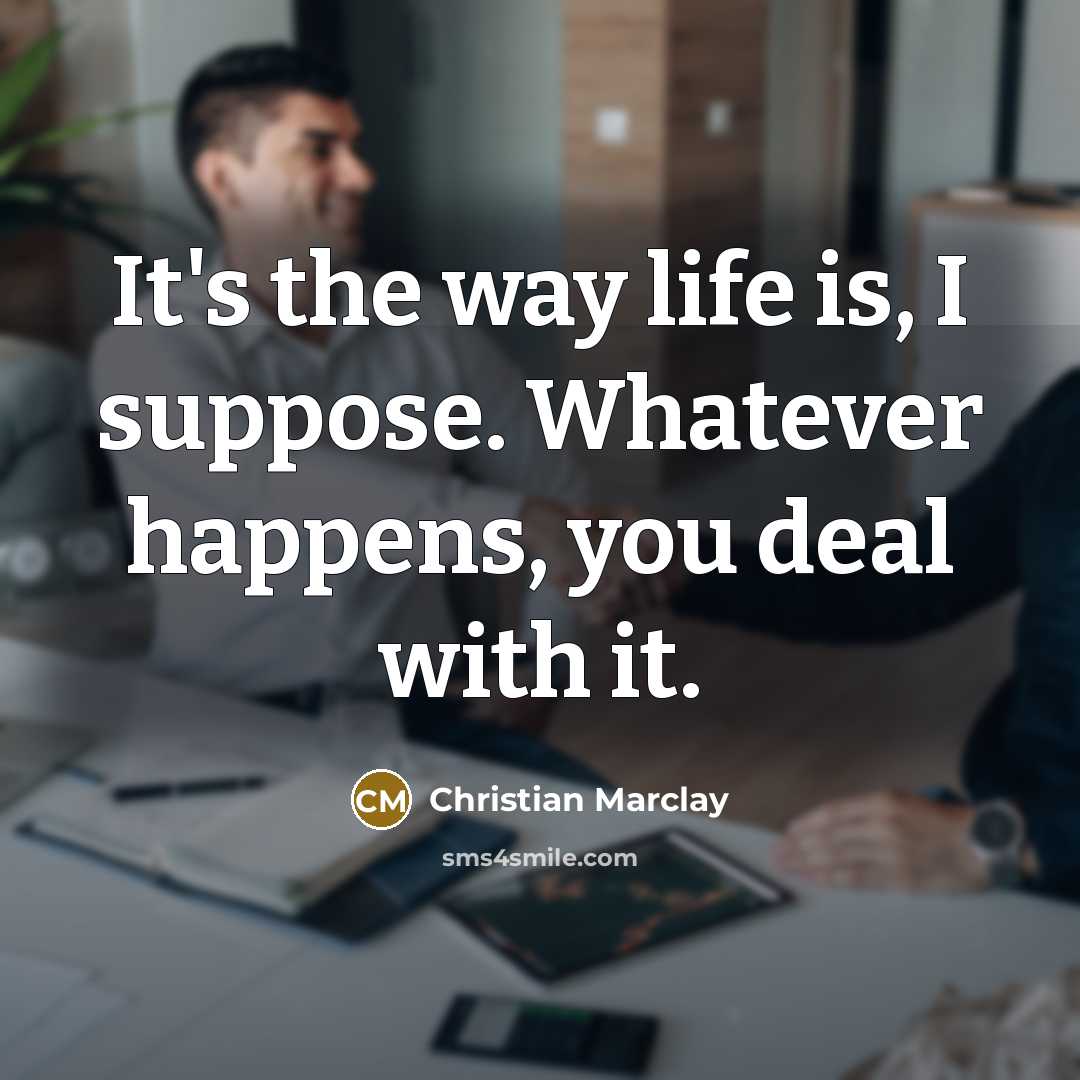“It's the way life is, I suppose. Whatever happens, you…” quote by Christian Marclay