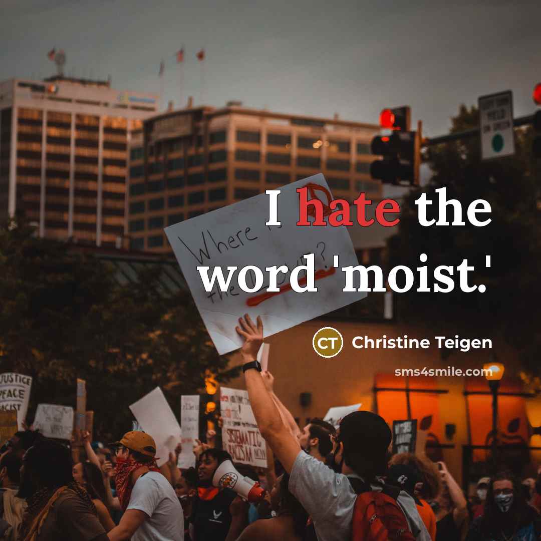 “I hate the word 'moist.'…” quote by Christine Teigen