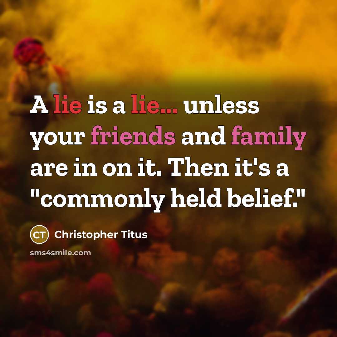 “A lie is a lie... unless your friends and family…” quote by Christopher Titus