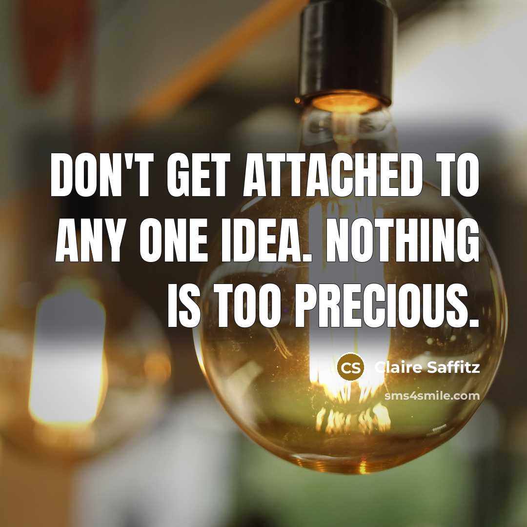 “Don't get attached to any one idea. Nothing is too…” quote by Claire Saffitz