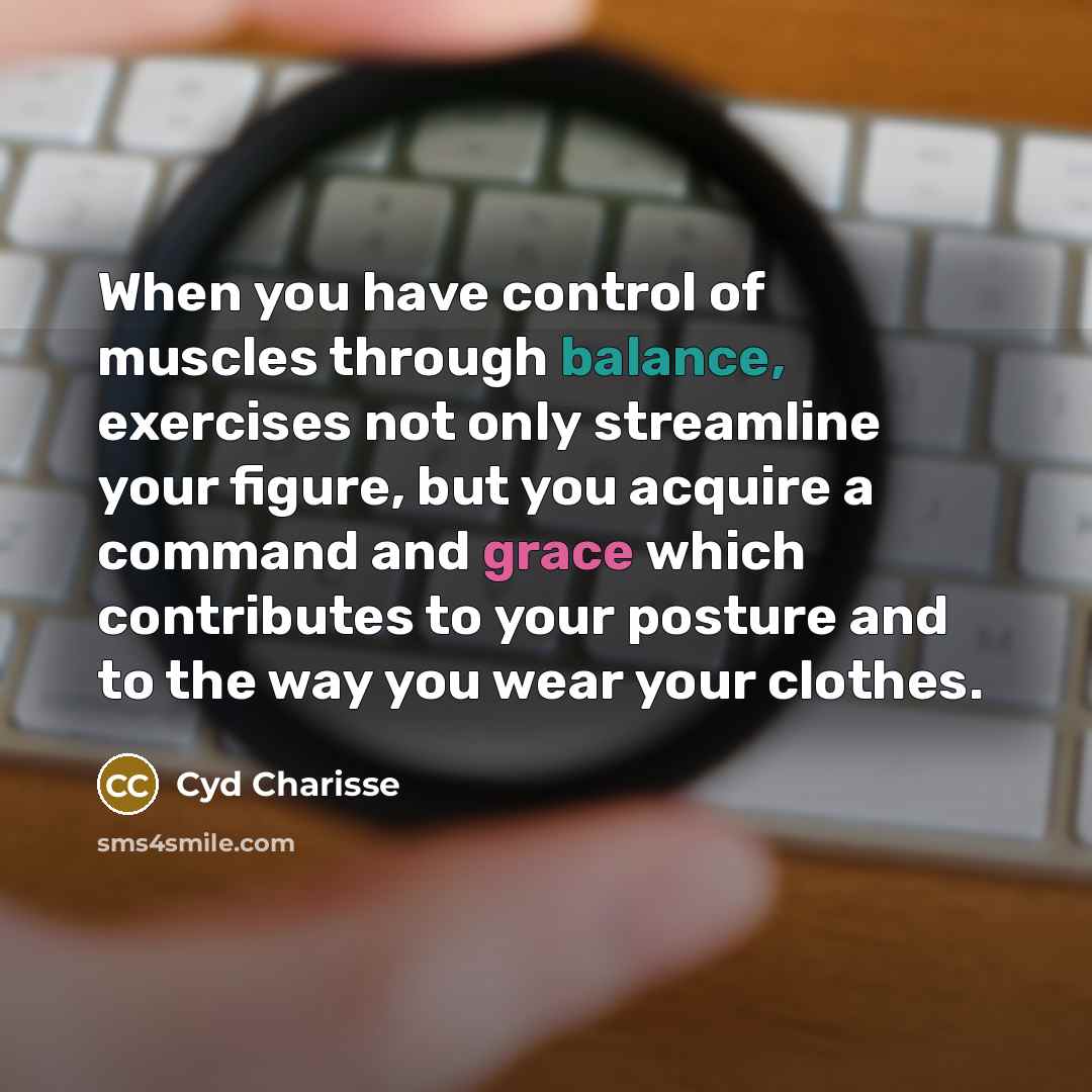 “When you have control of muscles through balance, exercises not…” quote by Cyd Charisse
