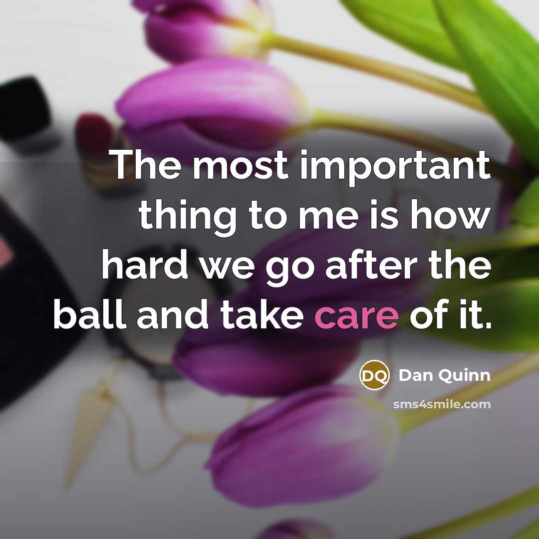 “The most important thing to me is how hard we…” quote by Dan Quinn