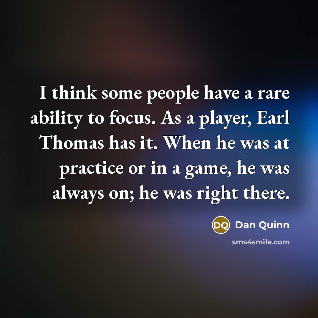 “I think some people have a rare ability to focus.…” quote by Dan Quinn