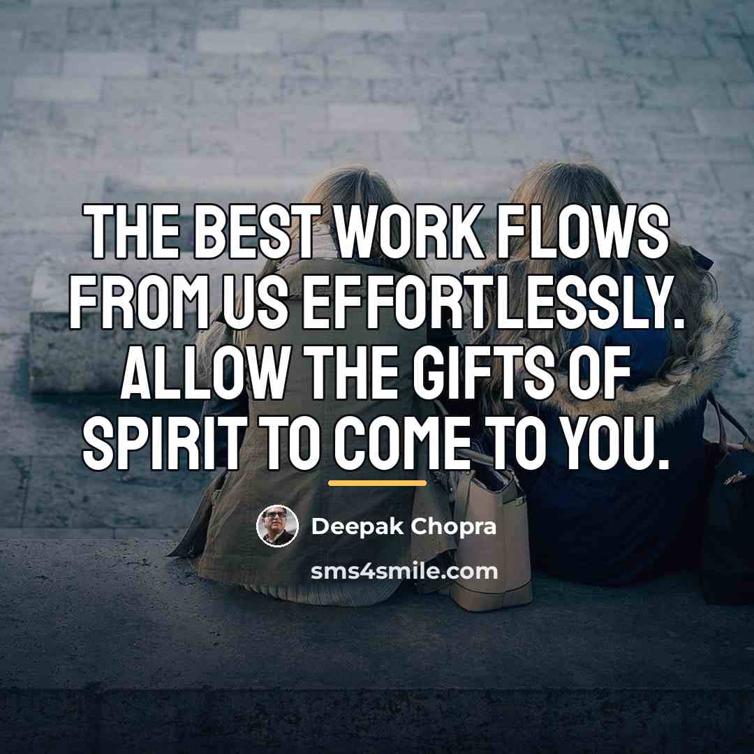 “The best work flows from us effortlessly. Allow the gifts…” quote by Deepak Chopra