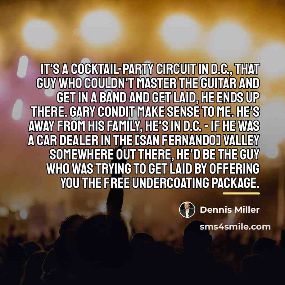 “It's a cocktail-party circuit in D.C., That guy who couldn't…” quote by Dennis Miller