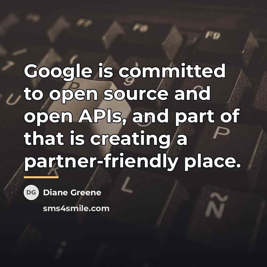 “Google is committed to open source and open APIs, and…” quote by Diane Greene