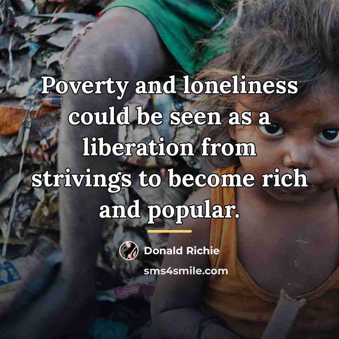 “Poverty and loneliness could be seen as a liberation from…” quote by Donald Richie