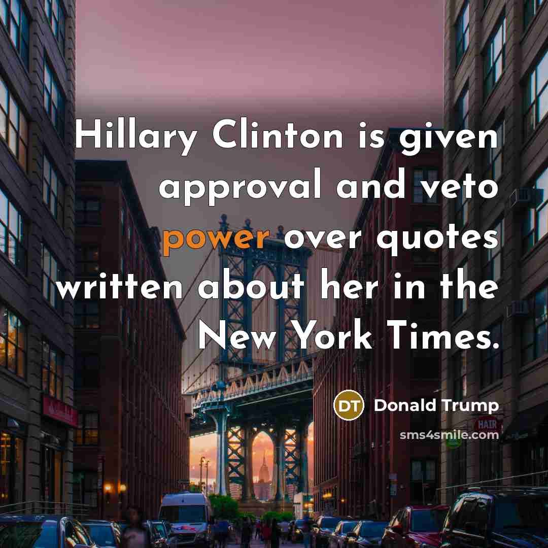 “Hillary Clinton is given approval and veto power over quotes…” quote by Donald Trump